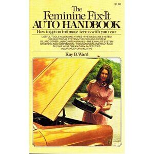 THE FEMININE FIX-IT AUTO HANDBOOK Ward, Kay B. 1974 Softcover
